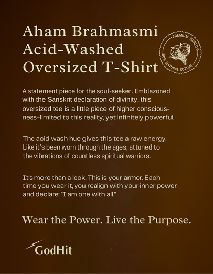 Aham Brahmasmi Acid-Washed Oversized T-Shirt with spiritual description highlighting raw cotton, purpose, and divine energy by GodHit.
